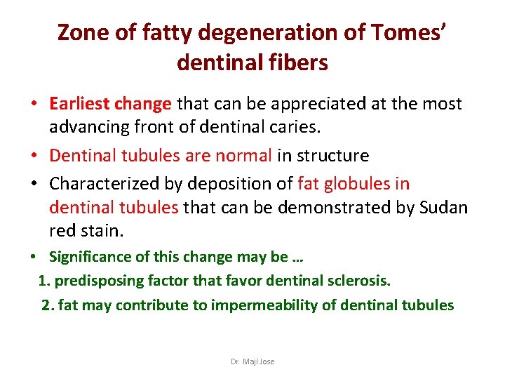 Zone of fatty degeneration of Tomes’ dentinal fibers • Earliest change that can be