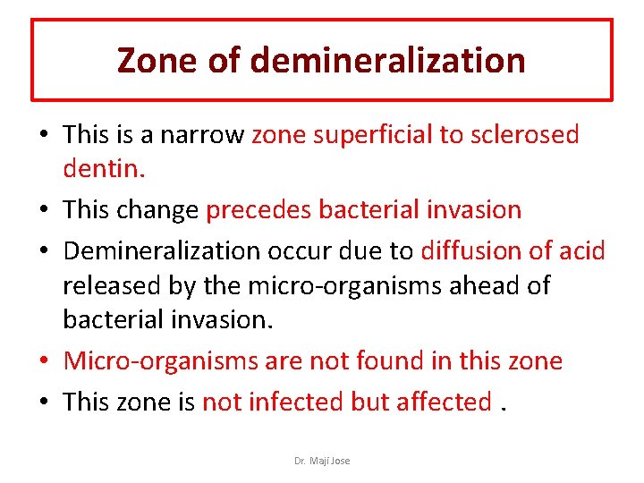 Zone of demineralization • This is a narrow zone superficial to sclerosed dentin. •