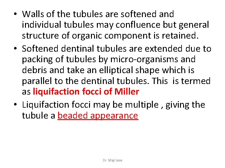  • Walls of the tubules are softened and individual tubules may confluence but