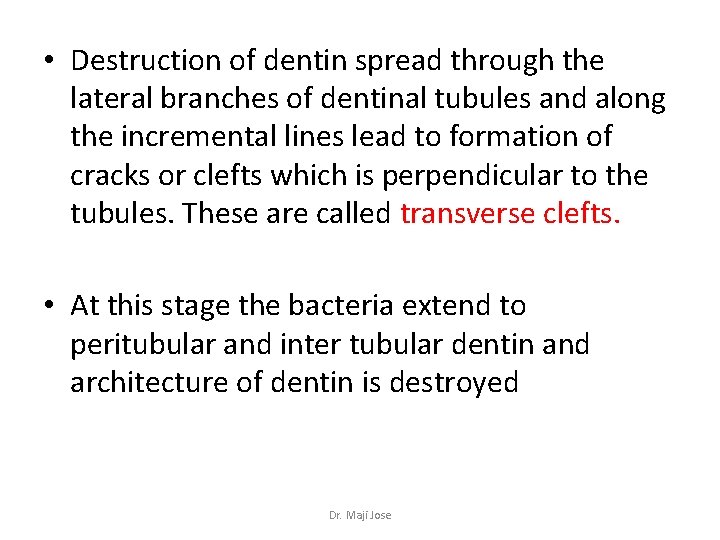  • Destruction of dentin spread through the lateral branches of dentinal tubules and