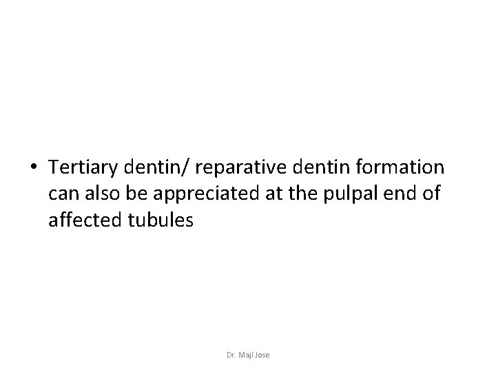  • Tertiary dentin/ reparative dentin formation can also be appreciated at the pulpal