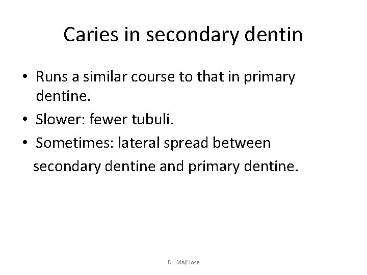 Caries in secondary dentin • Runs a similar course to that in primary dentine.