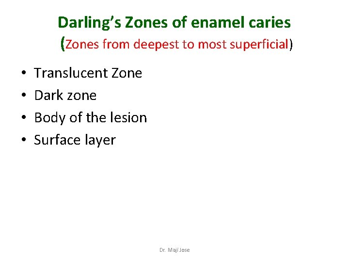 Darling’s Zones of enamel caries (Zones from deepest to most superficial) • • Translucent