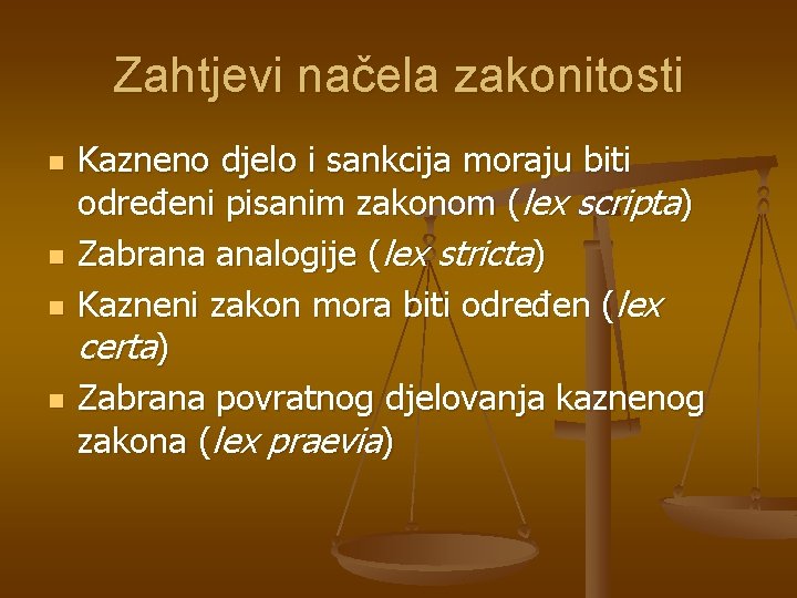 Zahtjevi načela zakonitosti n n Kazneno djelo i sankcija moraju biti određeni pisanim zakonom