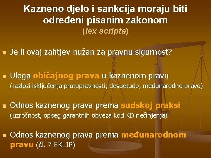 Kazneno djelo i sankcija moraju biti određeni pisanim zakonom (lex scripta) n Je li