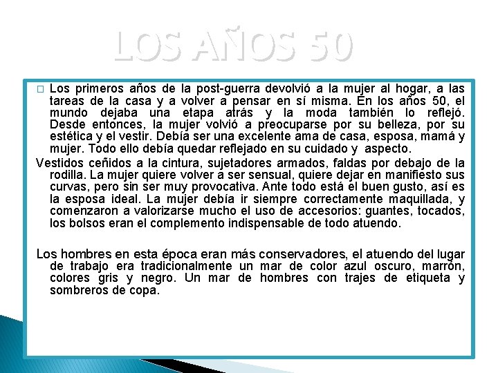 LOS AÑOS 50 Los primeros años de la post-guerra devolvió a la mujer al