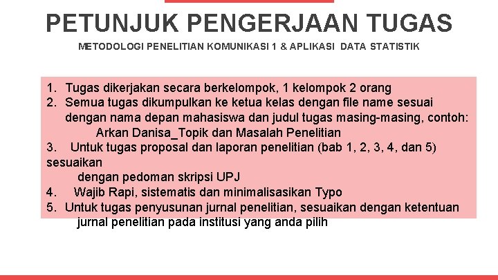 PETUNJUK PENGERJAAN TUGAS METODOLOGI PENELITIAN KOMUNIKASI 1 & APLIKASI DATA STATISTIK 1. Tugas dikerjakan