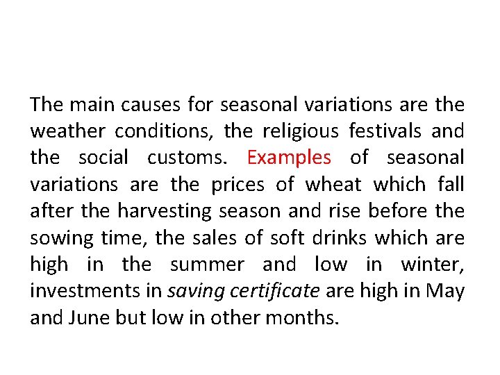 The main causes for seasonal variations are the weather conditions, the religious festivals and