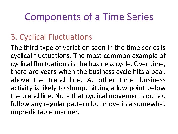 Components of a Time Series 3. Cyclical Fluctuations The third type of variation seen