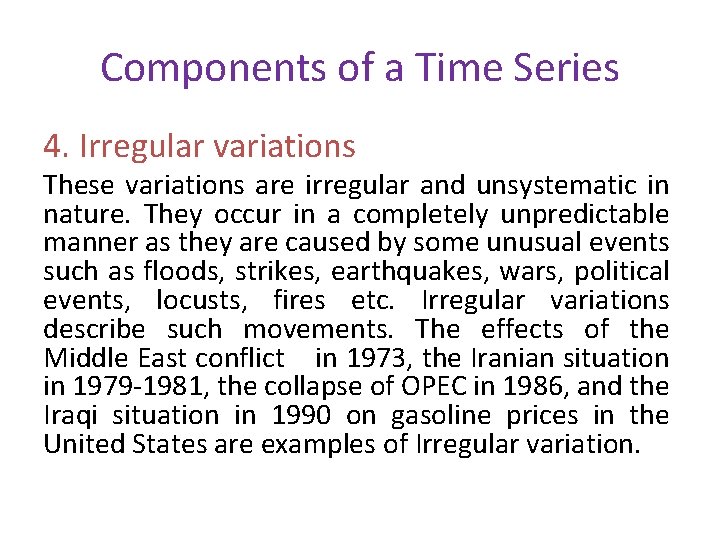 Components of a Time Series 4. Irregular variations These variations are irregular and unsystematic