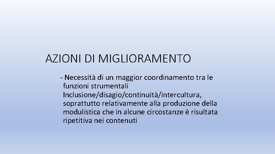 AZIONI DI MIGLIORAMENTO - Necessità di un maggior coordinamento tra le funzioni strumentali Inclusione/disagio/continuità/intercultura,