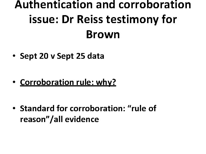Authentication and corroboration issue: Dr Reiss testimony for Brown • Sept 20 v Sept