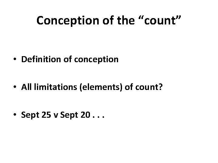 Conception of the “count” • Definition of conception • All limitations (elements) of count?