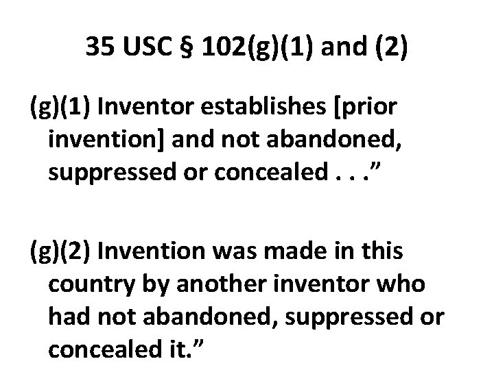 35 USC § 102(g)(1) and (2) (g)(1) Inventor establishes [prior invention] and not abandoned,