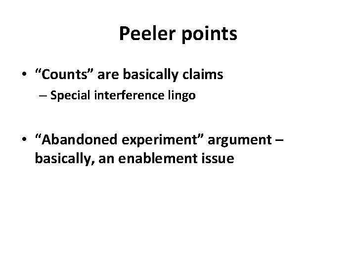 Peeler points • “Counts” are basically claims – Special interference lingo • “Abandoned experiment”