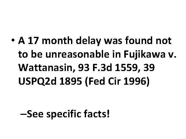  • A 17 month delay was found not to be unreasonable in Fujikawa