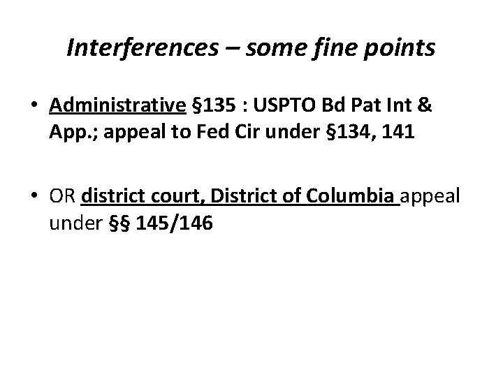 Interferences – some fine points • Administrative § 135 : USPTO Bd Pat Int