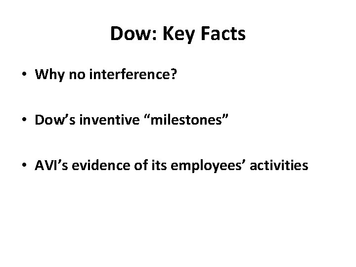 Dow: Key Facts • Why no interference? • Dow’s inventive “milestones” • AVI’s evidence