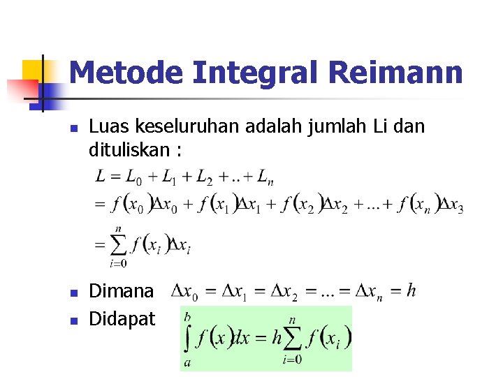 Metode Integral Reimann n Luas keseluruhan adalah jumlah Li dan dituliskan : Dimana Didapat