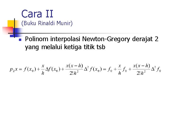 Cara II (Buku Rinaldi Munir) n Polinom interpolasi Newton-Gregory derajat 2 yang melalui ketiga