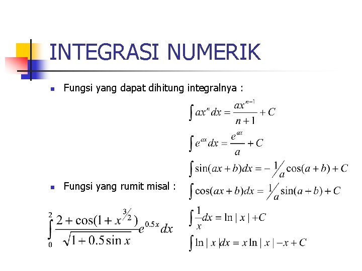 INTEGRASI NUMERIK n Fungsi yang dapat dihitung integralnya : n Fungsi yang rumit misal