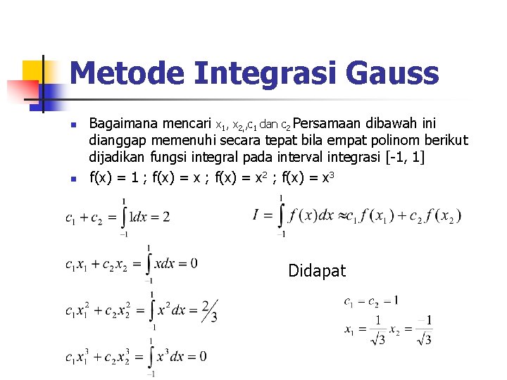 Metode Integrasi Gauss n n Bagaimana mencari x 1, x 2, , c 1