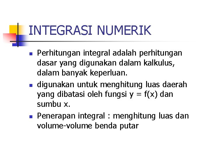 INTEGRASI NUMERIK n n n Perhitungan integral adalah perhitungan dasar yang digunakan dalam kalkulus, INTEGRASI NUMERIK n n n Perhitungan integral adalah perhitungan dasar yang digunakan dalam kalkulus,