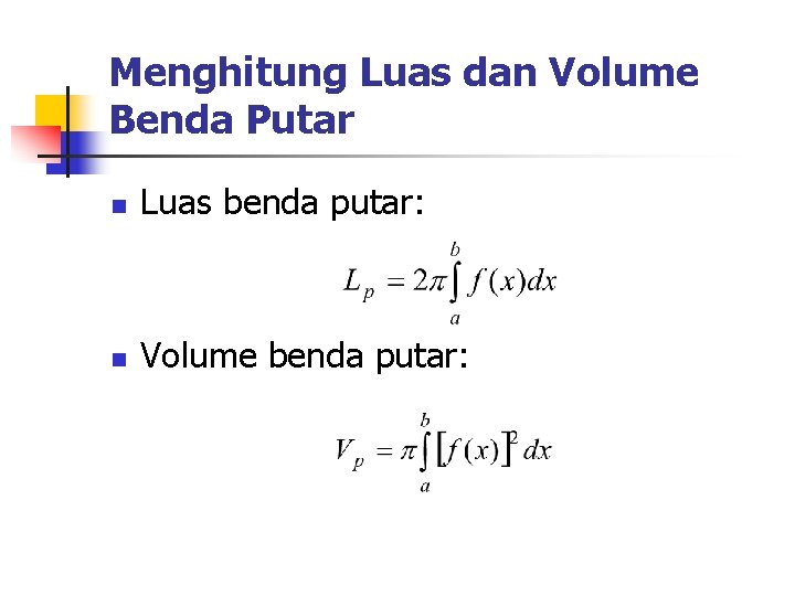 Menghitung Luas dan Volume Benda Putar n Luas benda putar: n Volume benda putar: