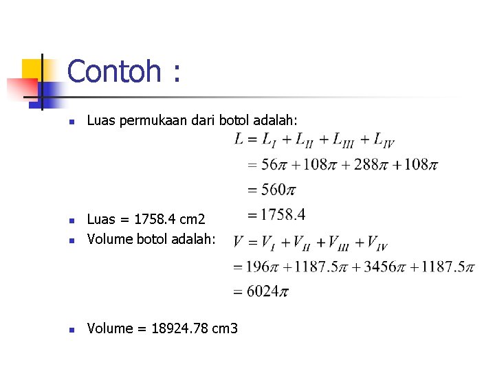 Contoh : n Luas permukaan dari botol adalah: n Luas = 1758. 4 cm