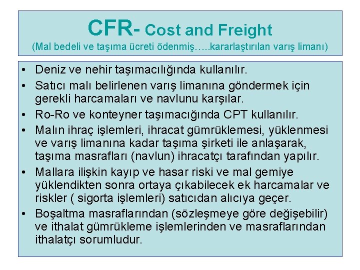 CFR- Cost and Freight (Mal bedeli ve taşıma ücreti ödenmiş…. . kararlaştırılan varış limanı)