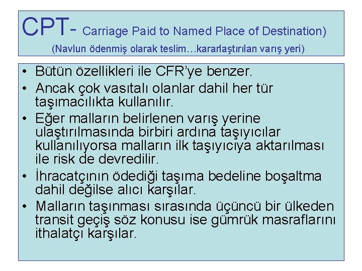 CPT- Carriage Paid to Named Place of Destination) (Navlun ödenmiş olarak teslim…kararlaştırılan varış yeri)