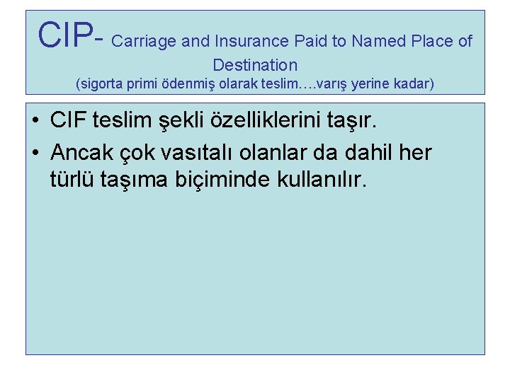 CIP- Carriage and Insurance Paid to Named Place of Destination (sigorta primi ödenmiş olarak