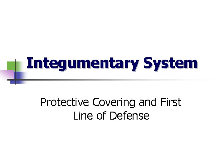Integumentary System Protective Covering and First Line of Defense 