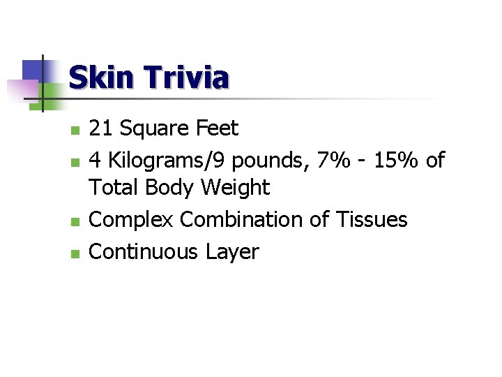 Skin Trivia n n 21 Square Feet 4 Kilograms/9 pounds, 7% - 15% of