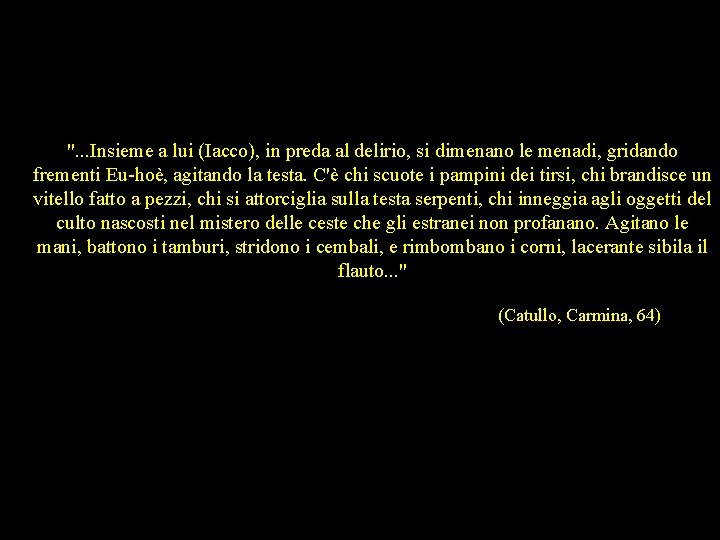 ". . . Insieme a lui (Iacco), in preda al delirio, si dimenano le