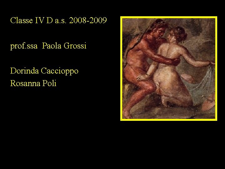 Classe IV D a. s. 2008 -2009 prof. ssa Paola Grossi Dorinda Caccioppo Rosanna