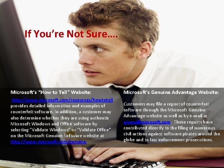 If You’re Not Sure…. Microsoft’s “How to Tell” Website: Microsoft’s Genuine Advantage Website: http: If You’re Not Sure…. Microsoft’s “How to Tell” Website: Microsoft’s Genuine Advantage Website: http: