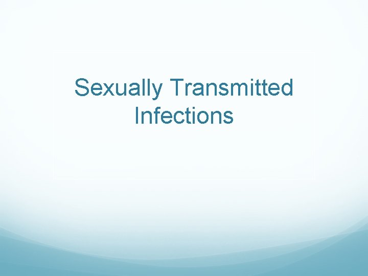 Sexually Transmitted Infections Sexually Transmitted Infections
