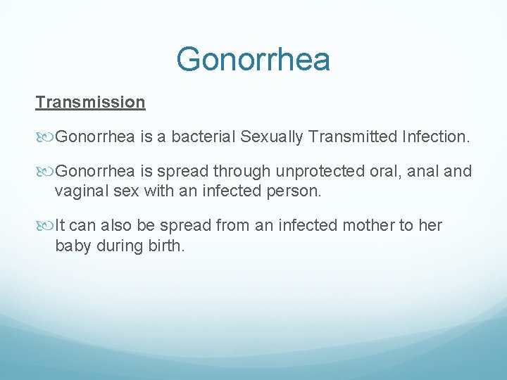 Gonorrhea Transmission Gonorrhea is a bacterial Sexually Transmitted Infection. Gonorrhea is spread through unprotected Gonorrhea Transmission Gonorrhea is a bacterial Sexually Transmitted Infection. Gonorrhea is spread through unprotected