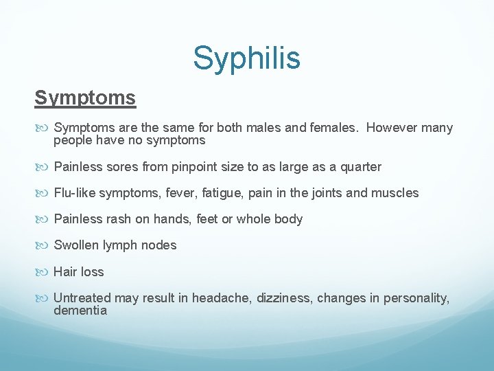 Syphilis Symptoms are the same for both males and females. However many people have Syphilis Symptoms are the same for both males and females. However many people have