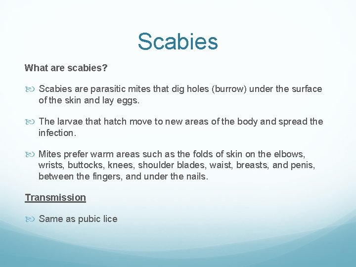 Scabies What are scabies? Scabies are parasitic mites that dig holes (burrow) under the Scabies What are scabies? Scabies are parasitic mites that dig holes (burrow) under the
