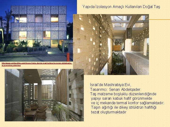 Yapıda İzolasyon Amaçlı Kullanılan Doğal Taş http: //www. andiarchitec. com/luxury-home-design-mashrabiya-by-senan-abdelqaderin-jerusalem-palestine/ İsrail’de Mashrabiya Evi, Tasarımcı: