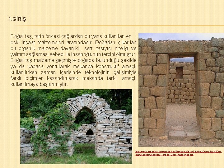 1. GİRİŞ Doğal taş, tarih öncesi çağlardan bu yana kullanılan en eski inşaat malzemeleri