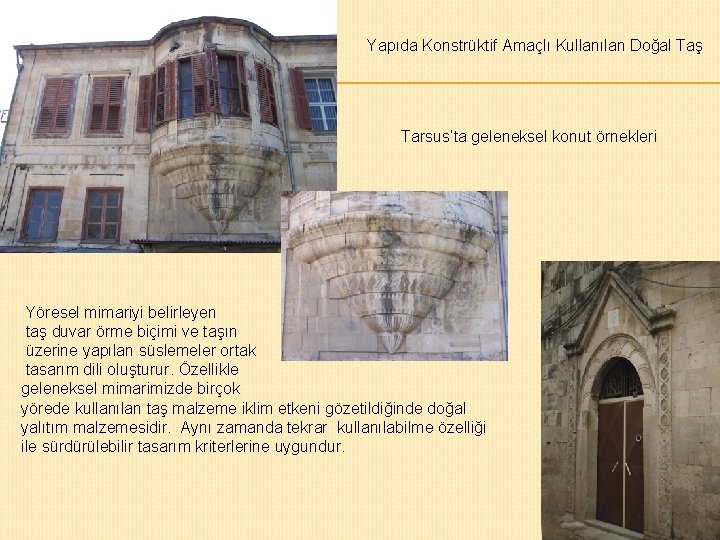 Yapıda Konstrüktif Amaçlı Kullanılan Doğal Taş Tarsus’ta geleneksel konut örnekleri Yöresel mimariyi belirleyen taş