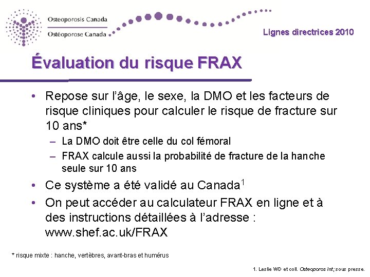 Lignes directrices 2010 Évaluation du risque FRAX • Repose sur l’âge, le sexe, la