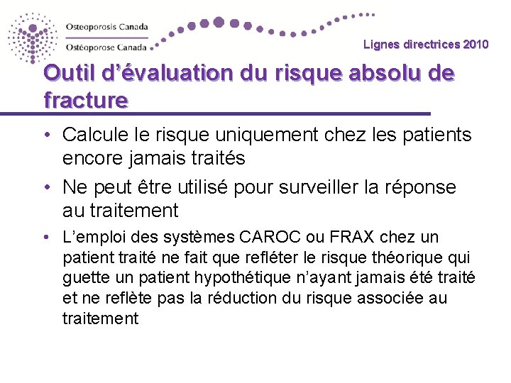 Lignes directrices 2010 Outil d’évaluation du risque absolu de fracture • Calcule le risque