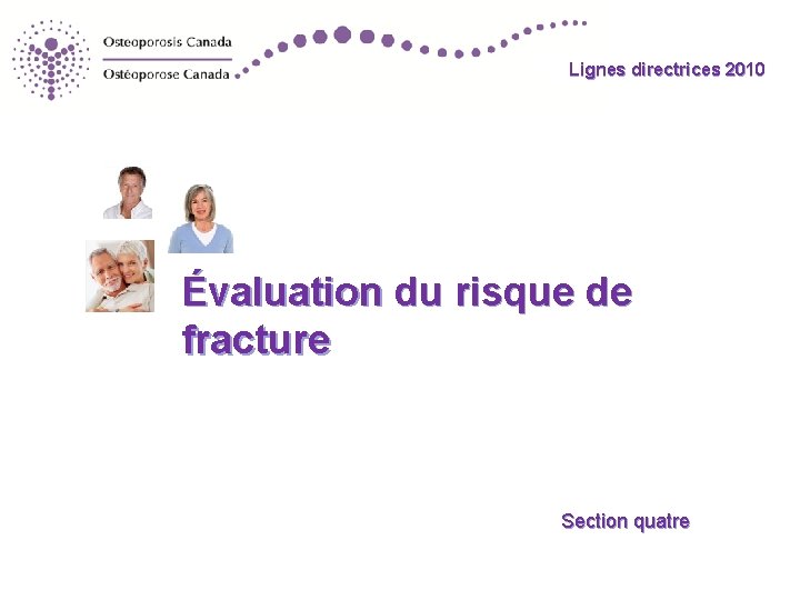 Lignes directrices 2010 Évaluation du risque de fracture Section quatre 