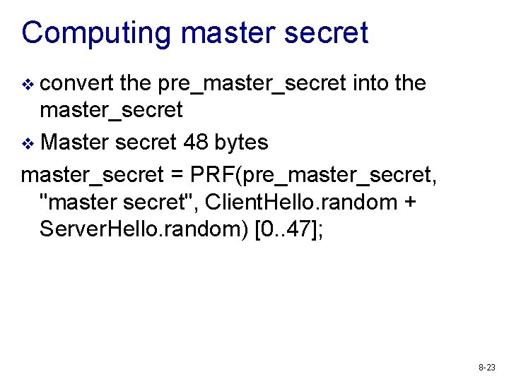 Computing master secret v convert the pre_master_secret into the master_secret v Master secret 48
