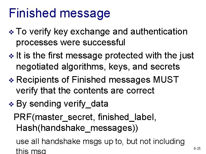 Finished message v To verify key exchange and authentication processes were successful v It