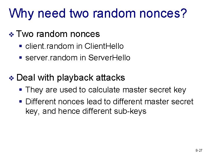 Why need two random nonces? v Two random nonces § client. random in Client.